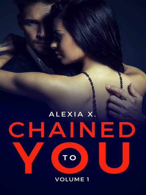 Title details for Chained to You, Volume 1 by Alexia X. - Available
